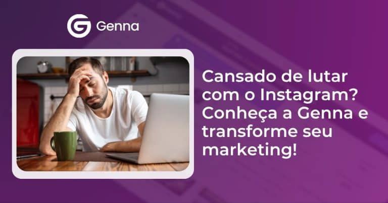 Cansado de lutar com o Instagram? Conheça a Genna e transforme seu marketing!